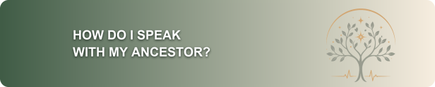 How do I speak with my ancestor? banner